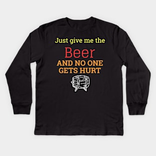 Just Give Me The Beer And No One Gets Hurt Kids Long Sleeve T-Shirt